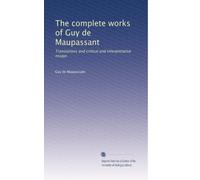 The complete works of Guy de Maupassant: Translations and critical and interpretative essays: Volume 5