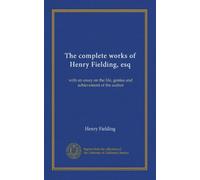 The complete works of Henry Fielding, esq (v.03): with an essay on the life, genius and achievement of the author
