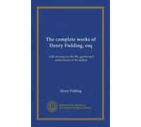 The complete works of Henry Fielding, esq (v.13): with an essay on the life, genius and achievement of the author