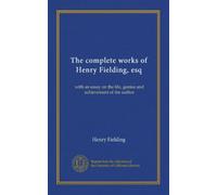 The complete works of Henry Fielding, esq (v.14): with an essay on the life, genius and achievement of the author