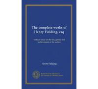 The complete works of Henry Fielding, esq (v.15): with an essay on the life, genius and achievement of the author