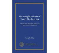 The complete works of Henry Fielding, esq (v.2): with an essay on the life, genius and achievement of the author