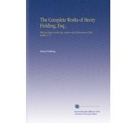 The Complete Works of Henry Fielding, Esq.,: With an Essay on the Life, Genius and Achievement of the Author, V. 5