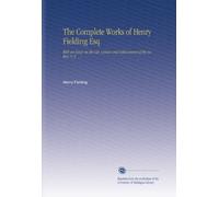 The Complete Works of Henry Fielding Esq: With an Essay on the Life, Genius and Achievement of the Author, V. 3