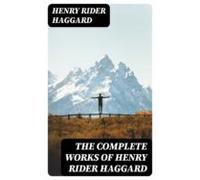 The Complete Works Of Henry Rider Haggard (ebook)