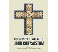 The Complete Works of John Chrysostom: Homilies On Gospels, Epistles and others (Grapevine Press)