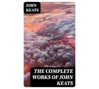 The Complete Works Of John Keats (ebook)