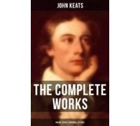 The Complete Works Of John Keats: Poems Plays & Personal Letters (