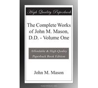 The Complete Works of John M. Mason, D.D. - Volume One