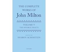 The Complete Works of John Milton: Volume V: Divorce Tracts
