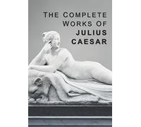 The Complete Works of Julius Caesar