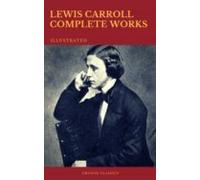 The Complete Works Of Lewis Carroll (best Navigation Active Toc) (cron