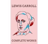 The Complete Works Of Lewis Carroll (ebook)