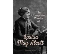 The Complete Works Of Louisa May Alcott (illustrated Edition) (ebook)