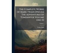 The Complete Works of Mark Twain [pseud.] The Adventures of TomSawyer Volume one (1)