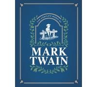 The Complete Works of Mark Twain: The Novels, short stories, essays and satires, travel writing, non-fiction, the complete letters, the complete speeches, and the autobiography of Mark Twain