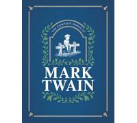 The Complete Works of Mark Twain: The Novels, short stories, essays and satires, travel writing, non-fiction, the complete letters, the complete speeches, and the autobiography of Mark Twain