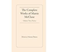 The Complete Works of Mattie McClane: Poetry