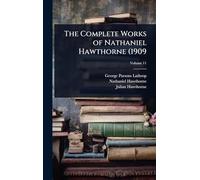 The Complete Works of Nathaniel Hawthorne (1909