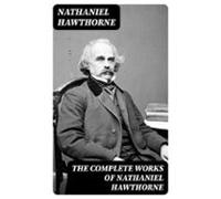 The Complete Works Of Nathaniel Hawthorne (ebook)