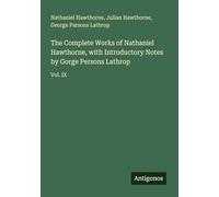 The Complete Works of Nathaniel Hawthorne, with Introductory Notes by Gorge Persons Lathrop: Vol. IX
