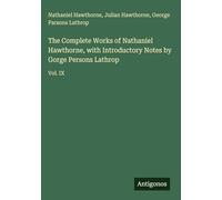 The Complete Works of Nathaniel Hawthorne, with Introductory Notes by Gorge Persons Lathrop: Vol. IX