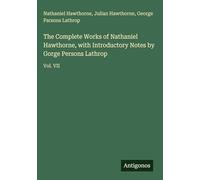 The Complete Works of Nathaniel Hawthorne, with Introductory Notes by Gorge Persons Lathrop: Vol. VII