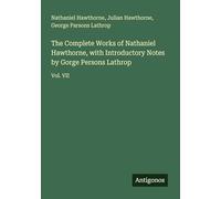 The Complete Works of Nathaniel Hawthorne, with Introductory Notes by Gorge Persons Lathrop: Vol. VII