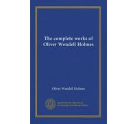 The complete works of Oliver Wendell Holmes