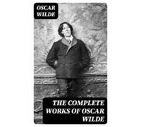The Complete Works Of Oscar Wilde (ebook)