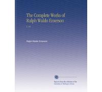 The Complete Works of Ralph Waldo Emerson: V. 10