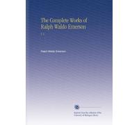 The Complete Works of Ralph Waldo Emerson: V. 6