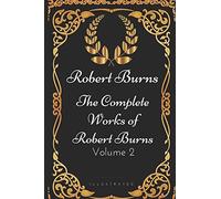 The Complete Works of Robert Burns - Volume 2: By Robert Burns - Illustrated