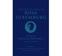 The Complete Works of Rosa Luxemburg Volume III: Political Writings 1, On Revolution 1897-1905