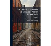 The Complete Works of Samuel Taylor Coleridge