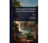 The Complete Works of Sir Philip Sidney ..