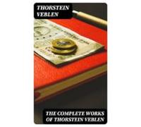 The Complete Works Of Thorstein Veblen (ebook)