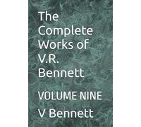 The Complete Works of V.R. Bennett: VOLUME NINE
