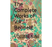 The Complete Works of V.R. Bennett: VOLUME NINE
