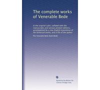 The complete works of Venerable Bede: In the original Latin, collated with the manuscripts and various printed editions, accompanied by a new English ... works, and a life of the author: Volume 6