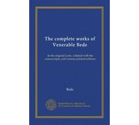 The complete works of Venerable Bede (Vol-1): in the original Latin, collated with the manuscripts, and various printed editions