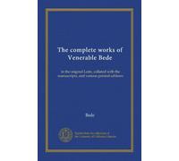 The complete works of Venerable Bede (Vol-1): in the original Latin, collated with the manuscripts, and various printed editions