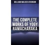 The Complete Works Of Yogy Ramacharaka (ebook)