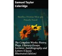 The Complete Works: Poetry Plays Literary Essays Lectures Autobiograph