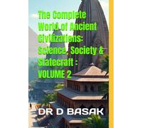 The Complete World of Ancient Civilizations: Science, Society & Statecraft : VOLUME 2