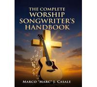 The Complete Worship Songwriter's Handbook