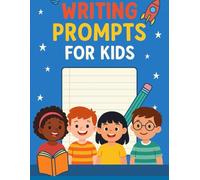 The Complete Writing Prompt Workbook for Kids Ages 8-12: Fun & Creative Activities to Build Imagination, Storytelling, and Writing Skills Across All ... for Home, School & Homeschool Learning
