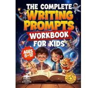 The Complete Writing Prompts Workbook For Kids Ages 8-12: Supercharge Creativity, Writing Skills & Literacy Abilities With Exciting Story Themes In Every Genre (Activity Book for Boys & Girls)