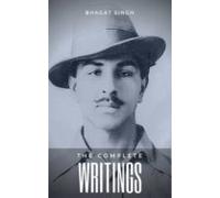 The Complete Writings Of Bhagat Singh (indian Masterpieces) (ebook)
