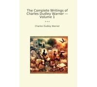 The Complete Writings of Charles Dudley Warner - Volume 1 (Classic Books)